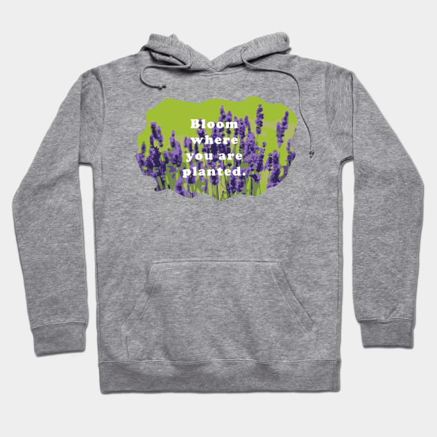 Bloom  Where You Are Planted Hoodie by Heartfeltarts